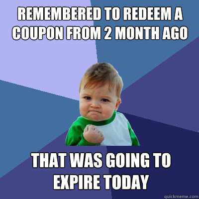 Remembered to redeem a coupon from 2 month ago  that was going to expire today   Success Baby