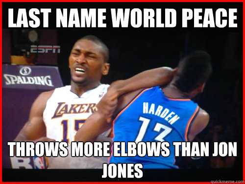 Last name world peace throws more elbows than jon jones  Metta World Peace