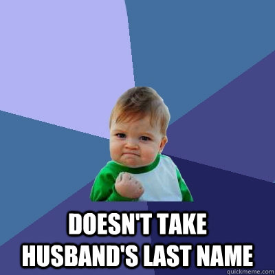  Doesn't take husband's last name  Success Kid