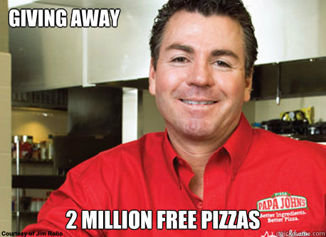 Giving away 2 million free pizzas  Scumbag John Schnatter