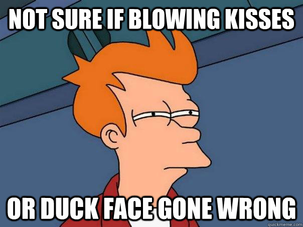 Not sure if blowing Kisses Or Duck face gone wrong  Futurama Fry