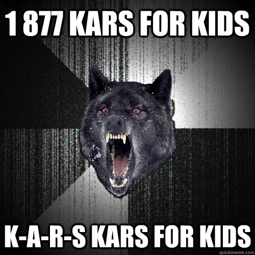 1 877 kars for kids k-a-r-s kars for kids - 1 877 kars for kids k-a-r-s kars for kids  Insanity Wolf