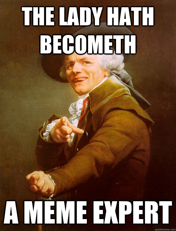 the lady hath becometh a meme expert  Joseph Ducreux