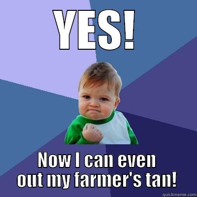 YES! NOW I CAN EVEN OUT MY FARMER'S TAN! Success Kid