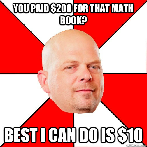 you paid $200 for that math book?  best I can do is $10  Pawn Star