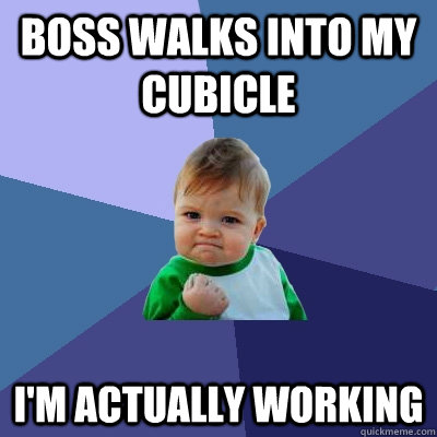 Boss walks into my cubicle I'm actually working  Success Kid