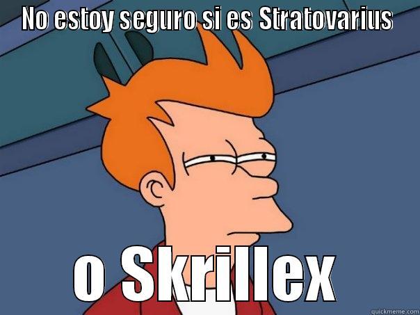 NO ESTOY SEGURO SI ES STRATOVARIUS O SKRILLEX Futurama Fry