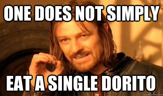 ONE DOES NOT SIMPLY EAT A SINGLE DORITO  One Does Not Simply