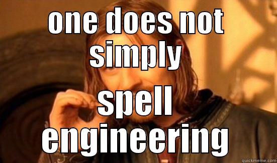 ONE DOES NOT SIMPLY SPELL ENGINEERING Boromir