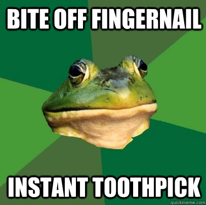 bite off fingernail instant toothpick  Foul Bachelor Frog