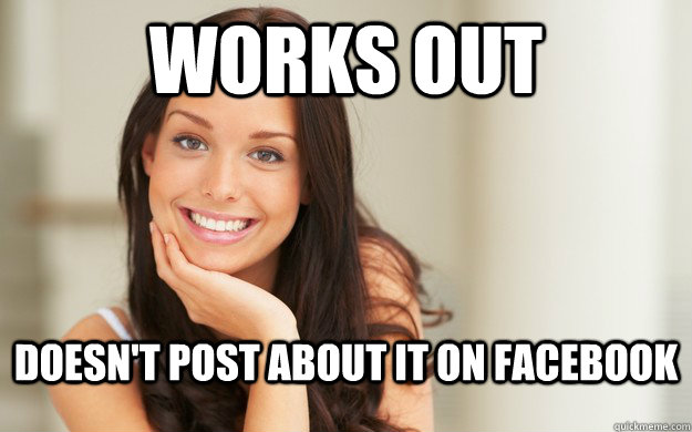 Works out Doesn't post about it on Facebook  Good Girl Gina