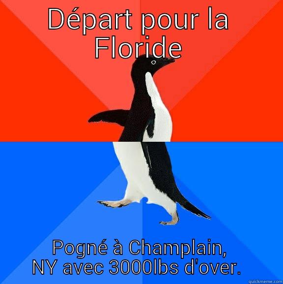 DÉPART POUR LA FLORIDE POGNÉ À CHAMPLAIN, NY AVEC 3000LBS D'OVER.  Socially Awesome Awkward Penguin