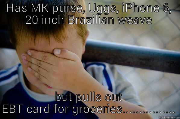 HAS MK PURSE, UGGS, IPHONE 6, 20 INCH BRAZILIAN WEAVE BUT PULLS OUT EBT CARD FOR GROCERIES................ Confession kid