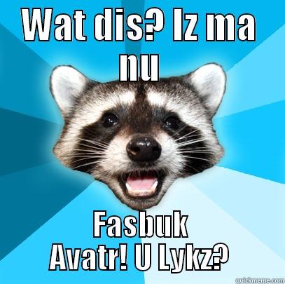 It may Be what it Says! - WAT DIS? IZ MA NU FASBUK AVATR! U LYKZ? Lame Pun Coon