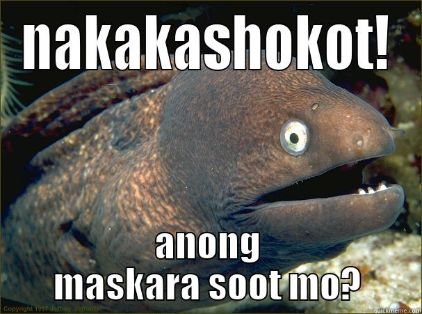 NAKAKASHOKOT! ANONG MASKARA SOOT MO? Bad Joke Eel