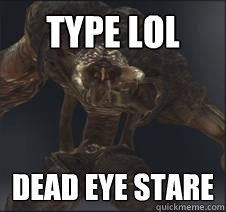 type lol dead eye stare  