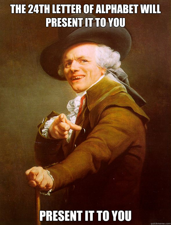 the 24th letter of alphabet will present it to you present it to you  Joseph Ducreux