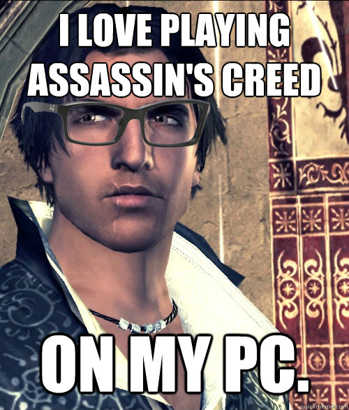 I love playing Assassin's Creed On my PC. - I love playing Assassin's Creed On my PC.  Hipster Ezio Auditore