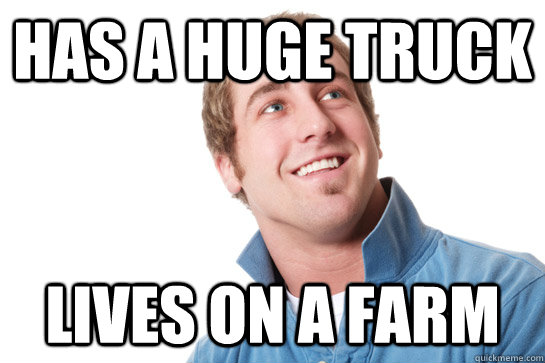 has a huge truck lives on a farm - has a huge truck lives on a farm  Misunderstood D-Bag