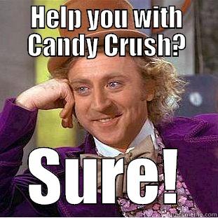 Candy Crush - HELP YOU WITH CANDY CRUSH? SURE! Condescending Wonka