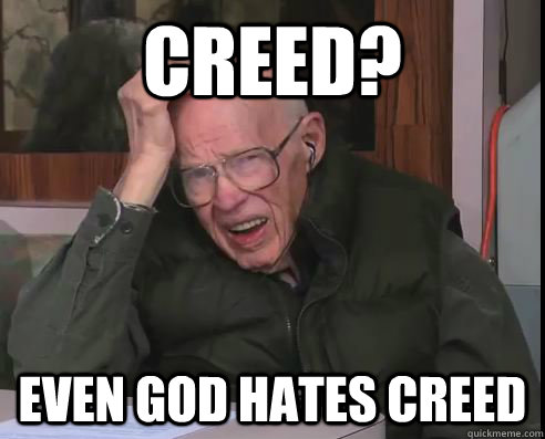 CREED? EVEN GOD HATES CREED - CREED? EVEN GOD HATES CREED  Musically Disturbed Grandpa