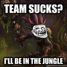 team sucks? I'll be in the jungle - team sucks? I'll be in the jungle  Trundle the Trololol