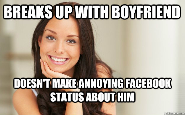 breaks up with boyfriend Doesn't make annoying facebook status about him  Good Girl Gina