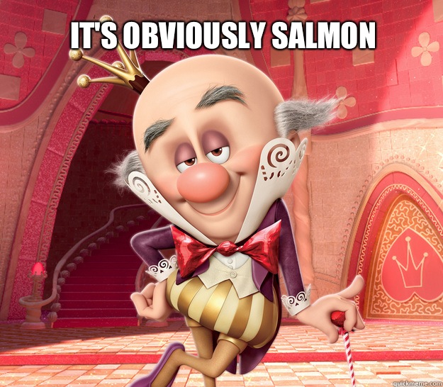 It's obviously salmon - It's obviously salmon  King Candy - Its obviously salmon