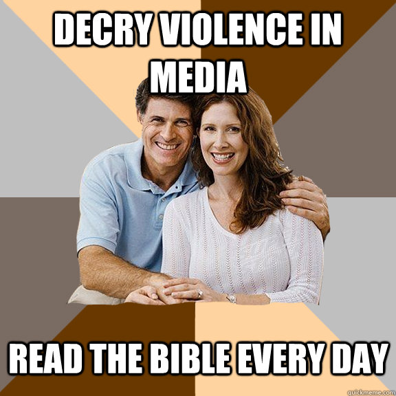 decry violence in media read the bible every day  Scumbag Parents