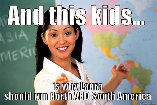 AND THIS KIDS... IS WHY LAURA SHOULD RUN NORTH AND SOUTH AMERICA Unhelpful High School Teacher