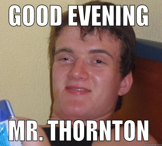 GOOD EVENING MR. THORNTON 10 Guy