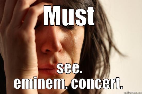 MUST SEE. EMINEM. CONCERT.  First World Problems