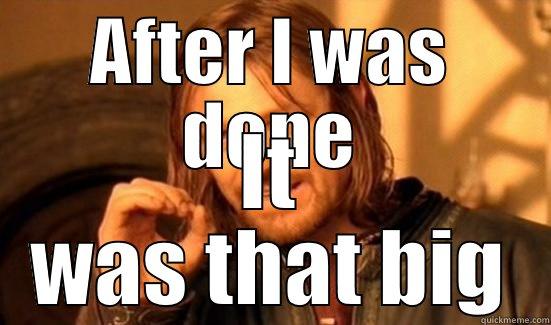 After I was done - AFTER I WAS DONE IT WAS THAT BIG Boromir