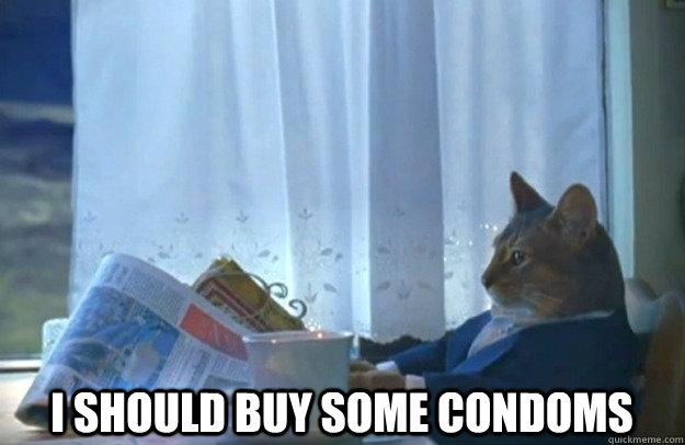  I should buy some condoms -  I should buy some condoms  Sophisticated Cat