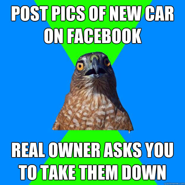 Post pics of new car on facebook real owner asks you to take them down  
