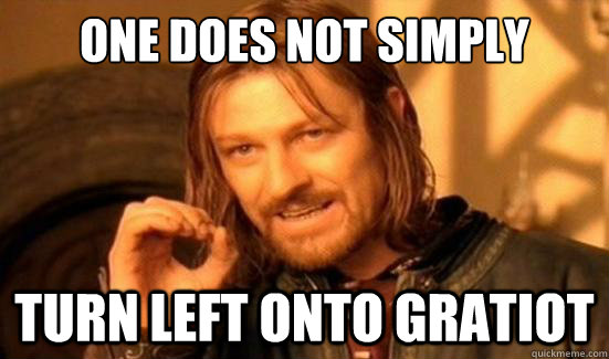 One Does Not Simply turn left onto gratiot  Boromir