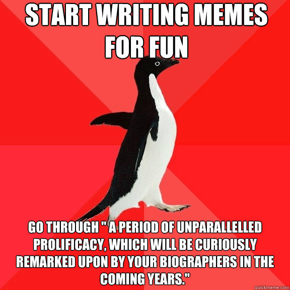 Start writing memes for fun go through 