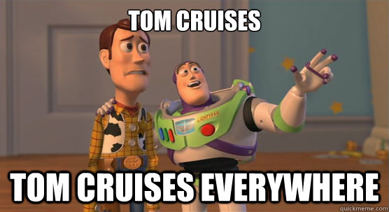 Tom Cruises Tom Cruises everywhere  Toy Story Everywhere