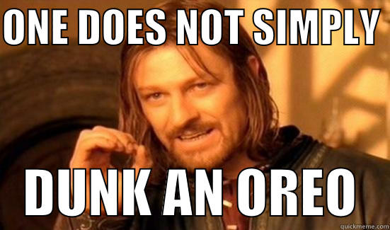 ONE DOES NOT SIMPLY     DUNK AN OREO   Boromir