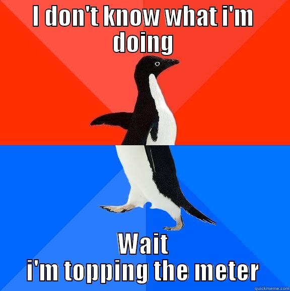 Zaz dpsing - I DON'T KNOW WHAT I'M DOING WAIT I'M TOPPING THE METER Socially Awesome Awkward Penguin