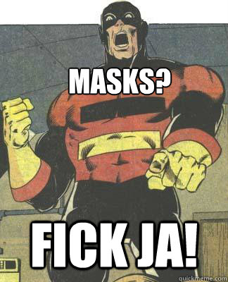 Masks? FICK JA!  