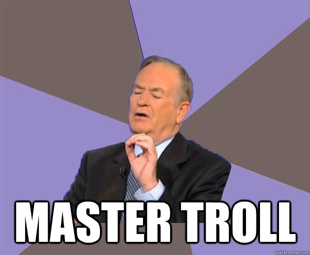  Master troll  Bill O Reilly