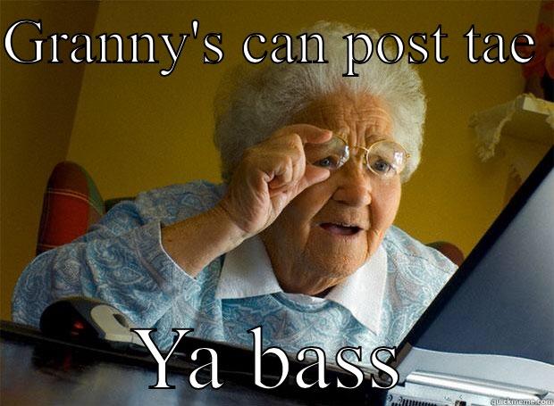 Granny  - GRANNY'S CAN POST TAE  YA BASS Grandma finds the Internet