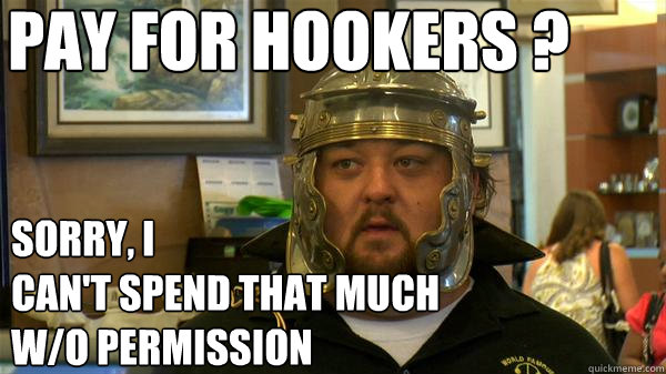 pay for hookers ? sorry, i 
can't spend that much w/o permission  