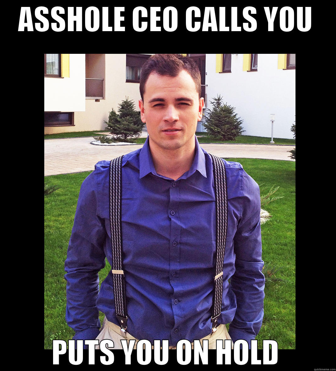 ASSHOLE CEO CALLS YOU PUTS YOU ON HOLD Misc