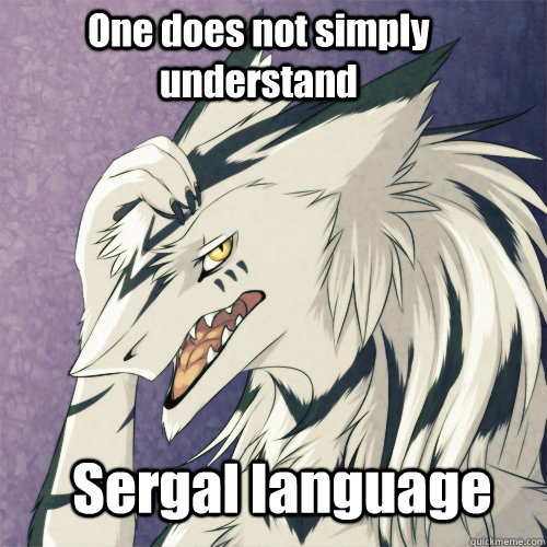 One does not simply understand  Sergal language - One does not simply understand  Sergal language  Dafuq is that language