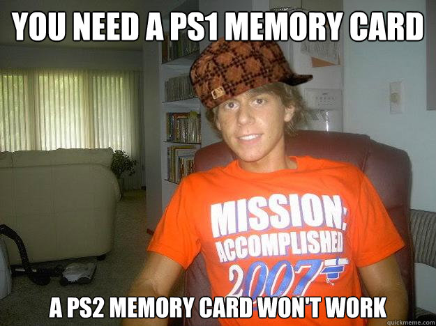 you need a ps1 memory card a ps2 memory card won't work - you need a ps1 memory card a ps2 memory card won't work  Scumbag Vesti