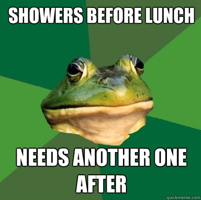 Showers before lunch NEEDS ANOTHER ONE AFTER  Foul Bachelor Frog