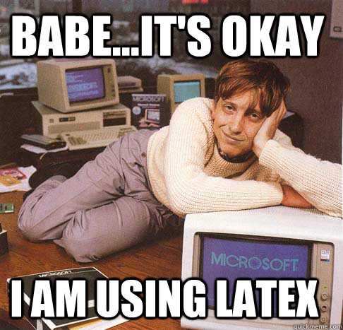 Babe...it's okay I am using latex  Dreamy Bill Gates