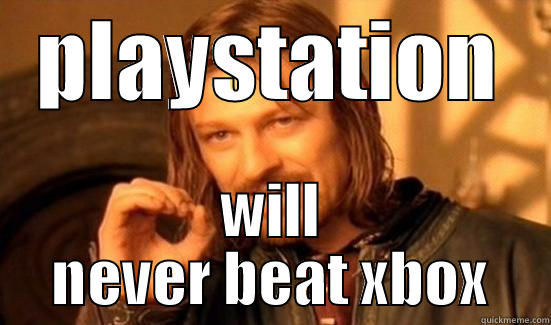 playstation fail - PLAYSTATION WILL NEVER BEAT XBOX Boromir